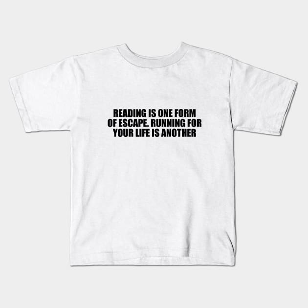 Reading is one form of escape. Running for your life is another Kids T-Shirt by D1FF3R3NT